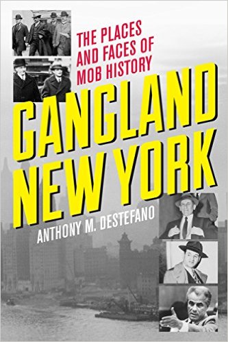 Gangland New York: The Places And Faces Mob History