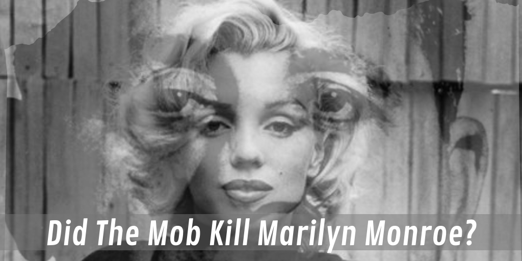 Did The Mafia Kill Marilyn Monroe